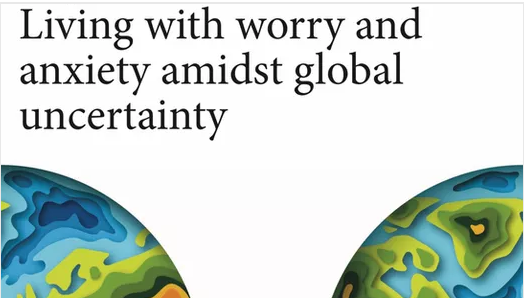 Living with worry and anxiety amidst global uncertainty